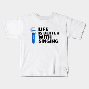 Life is better with singing Kids T-Shirt